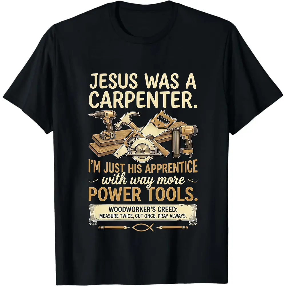 Jesus Was a Carpenter Shirt, Christian Woodworker Tee, Funny Carpenter Shirt, Woodworking Humor T-Shirt, Christian Faith Carpenter Gift