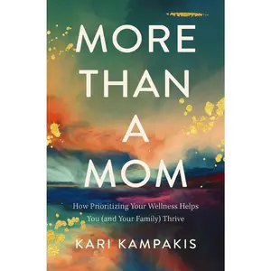USED-More Than a Mom: How Prioritizing Your Wellness Helps You (and Your Family) Thrive by Kampakis, Kari (Paperback)