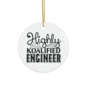 HIGHLY KOALIFIED ENGINEER ORNAMENT, CHRISTMAS DECORATIONS, 3 INCHES CIRCLE ORNAMENT, CERAMIC ORNAMENT