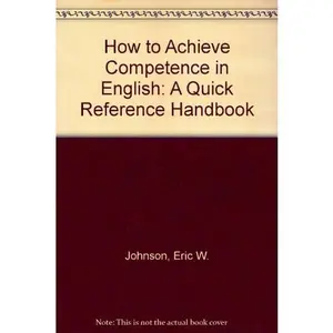 USED-How to Achieve Competence in English: A Quick Reference Handbook by Eric W. Johnson (Paperback)