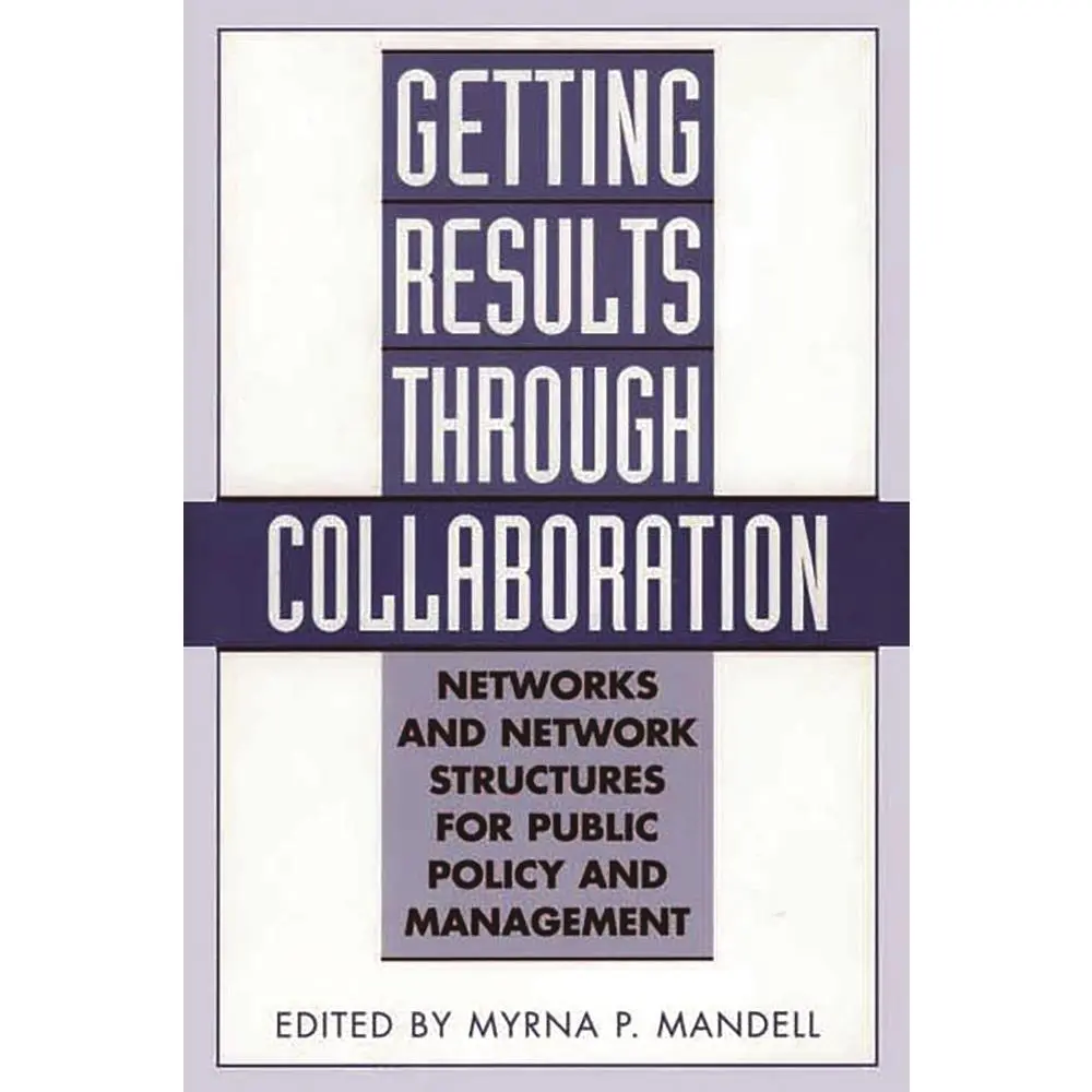 USED-Getting Results Through Collaboration: Networks and Network Structures for Public Policy and Management by Mandell, Myrna (Hardcover)