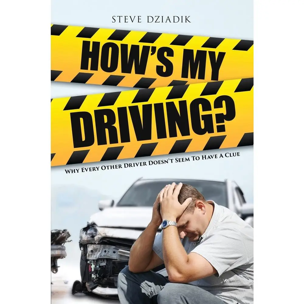 USED-How's My Driving?: Why Every Other Driver Doesn't Seem to Have A Clue by Dziadik, Steve (Paperback)