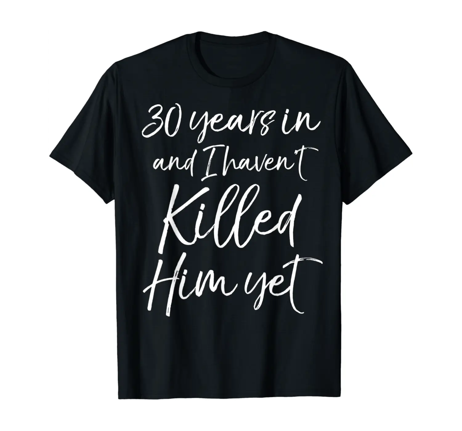 30th Anniversary 30 Years in and I Haven't Killed Him Yet T-Shirt - Mohamedab Shop 54B081R1XK4N