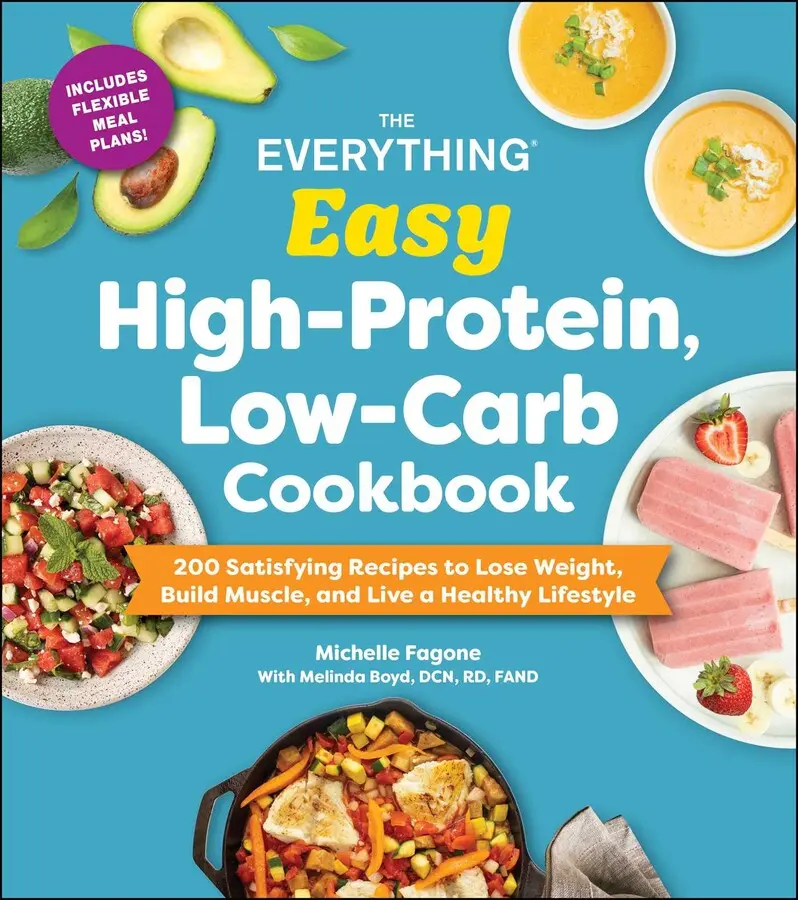 EVERYTHING EASY HIGH-PROTEIN, LOW-CARB COOKBOOK: 200 SATISFYING RECIPES TO LOSE WEIGHT, BUILD MUSCLE, AND LIVE A HEALTHY LIFESTYL [Tradepaper]
