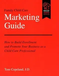 USED-Family Child Care Marketing Guide: How to Build Enrollment and Promote Your Business As a Child Care Professional by Tom Copeland (Paperback)