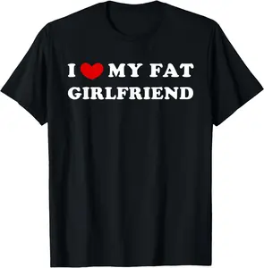 I Love My Fat Girlfriend, I Heart My Fat Girlfriend Unisex T-Shirt Cotton Menswear Man Classic