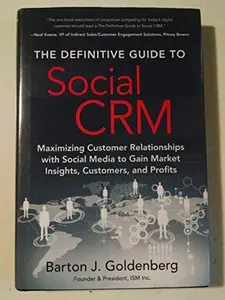 USED-The Definitive Guide to Social CRM: Maximizing Customer Relationships With Social Media to Gain Market Insights, Customers, and Profits by Barton J. Goldenberg (Hardcover)