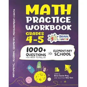 Math Practice Workbook Grades 4-5: 1000+ Questions You Need to Kill in Elementary School by Brain Hunter Prep (Arithmetic, Algebra, Geometry, ... more in Kill It Series by Brain Hunter Prep) Paperback – February 27, 2020
