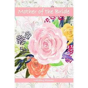 Mother of the Bride Wedding Planner: A Guide to Help Her Plan Her Big Day - Wedding Planner Journal Checklist and Organizer - To Do List!
