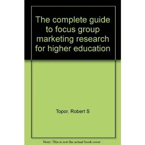 USED Book - The complete guide to focus group marketing research for higher education by Robert S Topor (Unknown) - english