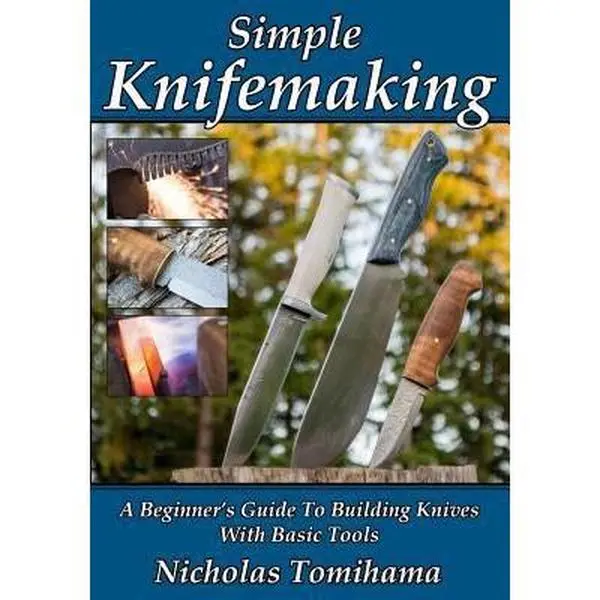USED Book - Simple Knifemaking: A Beginner's Guide To Building Knives With Basic Tools by Tomihama, Nicholas (Paperback) - english
