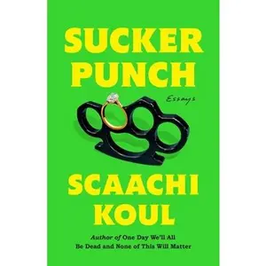 Sucker Punch: Essays -- Scaachi Koul, Hardcover