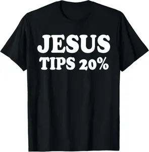 100%cotton Waiter Waitress Jesus Tips 20% Gift | Womens & Mens Graphic T-Shirt
