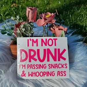 Car Decal- I'm not Drunk, I'm passing snacks & Whooping ass