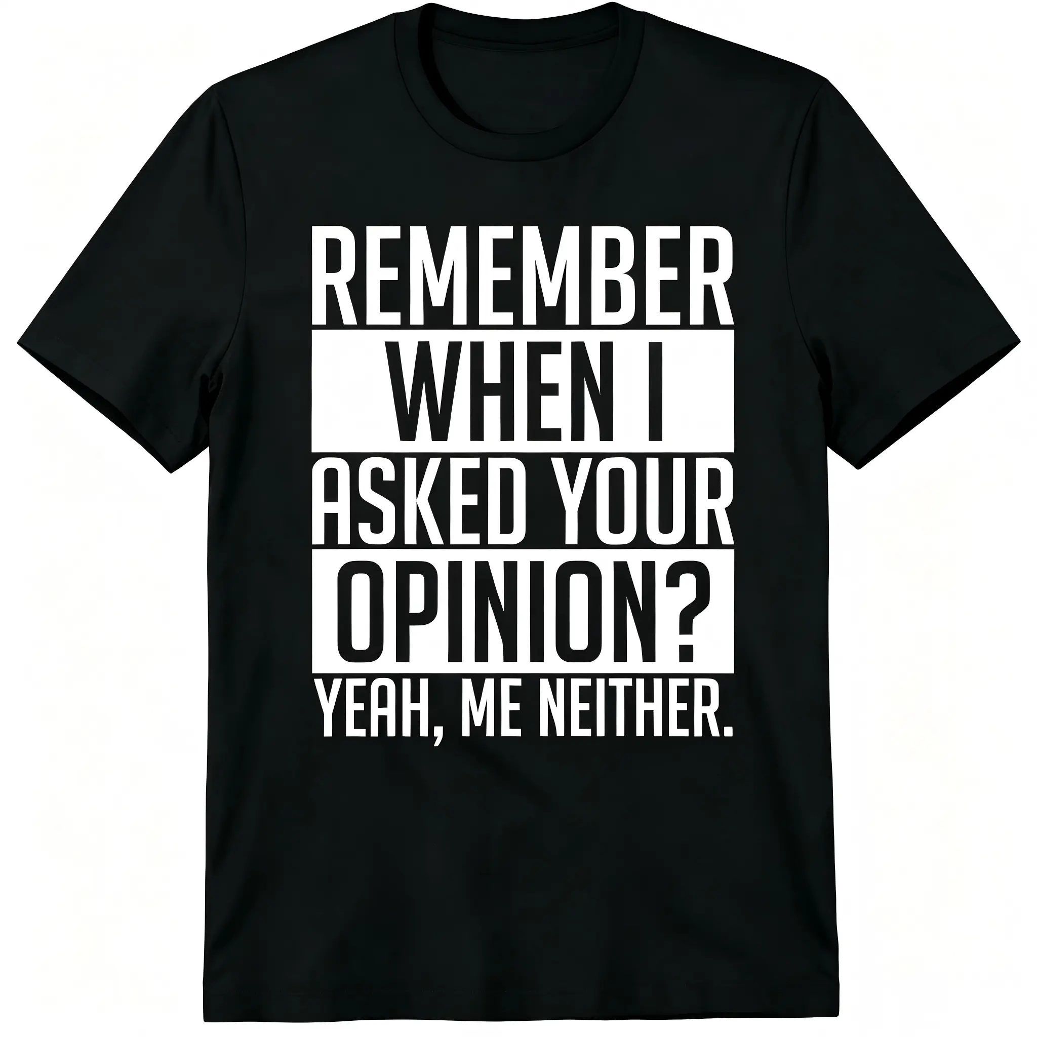 "Remember When I Asked Your Opinion Yeah Me Neither" Sarcastic Quote Unisex T-Shirt for Men & Women - Funny Attitude Bold White Text Graphic, Soft Breathable Cotton Crew Neck Short Sleeve, All-Season Summer Spring Casual, Machine Washable