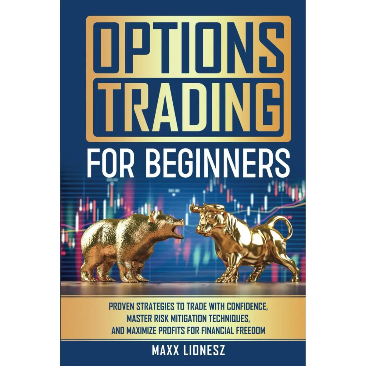 Options Trading For Beginners: Proven Strategies to Trade With Confidence, Master Risk Mitigation Techniques, and Maximize Profits for Financial Freedom Hardcover – October 15, 2024
