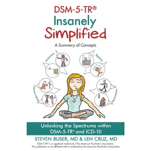 DSM-5-TR Insanely Simplified: Unlocking the Spectrums within DSM-5-TR and ICD-10 Book