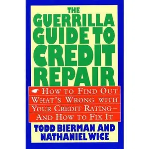 USED-The Guerrilla Guide to Credit Repair: How to Find Out What's Wrong with Your Credit Rating and How to Fix It by Bierman, Todd (Paperback)