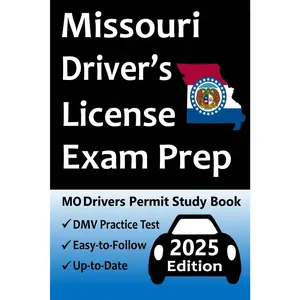 Missouri Driver’s License Exam Prep: 100 Practice Questions Based on the Latest DMV Manual, Detailed Answer Explanations, Road Signs, Traffic Laws, Top Tips for Passing the Road Skills Test, & More!