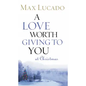 A Love Worth Giving to You at Christmas: Discover Jesus, the  Generous Gift God Could Ever Give -- Max Lucado - Paperback
