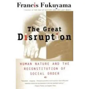 USED-The Great Disruption: Human Nature and the Reconstitution of Social Order by Fukuyama, Francis (Paperback)
