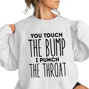 [Made In USA] Pregnant Mom Sweatshirt, You Touch The Bump I Punch The Throat Sweater, Funny Maternity Shirt, Bold Pregnancy Protection Sweater, Sarcastic Mom To Be Outfit