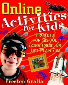 Online Activities for Kids: Projects for School, Extra Credit, or Just Plain Fun! by Gralla, Preston (Paperback) - Used