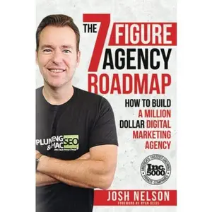 USED-The Seven Figure Agency Roadmap: How to Build a Million Dollar Digital Marketing Agency by Josh Nelson (Paperback)
