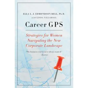 Career GPS: Strategies for Women Navigating the New Corporate Landscape by Ella L. J.  Edmondson Bell, PhD||Linda Villarosa [Paperback Book]