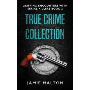 USED-True Crime Collection: Gripping Encounters With Serial Killers Book 2 (Inside Dark Minds) by Jamie Malton (Paperback)