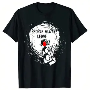 [100% Cotton] Funny One Tree Hill People Always Leave Graphic T-Shirts Tshirt Men Women'S Fashion Casual Oversized 100% Cotton T Shirt Golf Gift T-Shirt For Men And Women