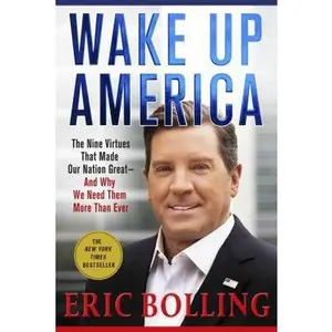 USED-Wake Up America: The Nine Virtues That Made Our Nation Great--And Why We Need Them More Than Ever by Bolling, Eric (Paperback)