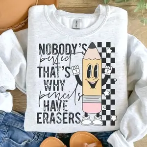 Nobody's Perfect, That's Why Pencils Have Erasers Sweatshirt, Cute Shirt for Teachers and School Staff, Valentine's Day Gift for Teachers N
