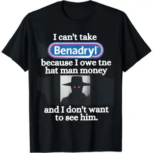 Cotton Short Sleeve I Can'tTake Benadryl Because I Owe The Hat Man T-Shirt for Men Women