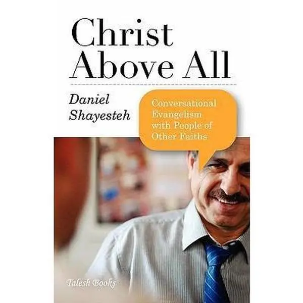 USED-Christ Above All: Conversational Evangelism with People of Other Faiths by Shayesteh, Daniel (Paperback)