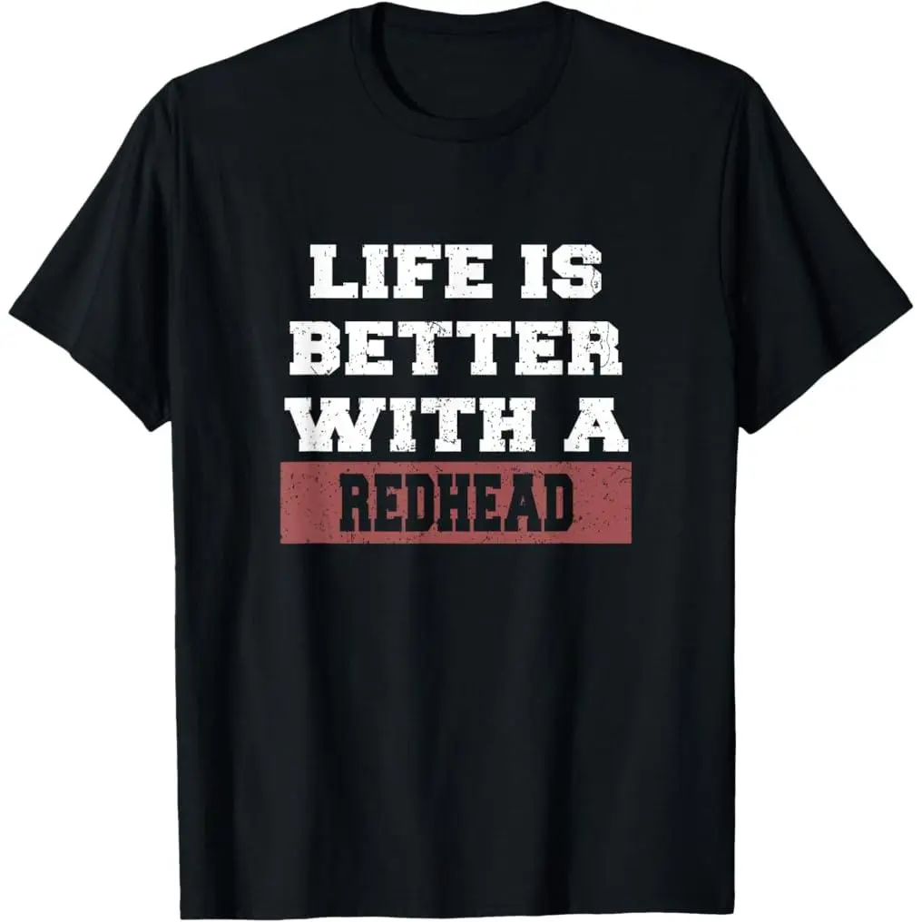 100% Premium Cotton T-Shirt Life Is Better With A Redhead Shirt - Funny Redhead Tshirt T-Shirt