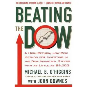 USED-Beating the Dow Revised Edition: A High-Return, Low-Risk Method for Investing in the Dow Jones Industrial Stocks with as Little as $5,000 by O'Higgins, Michael B. (Paperback)