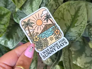 I Was Made For Sunny Days Sticker, Tropical Aesthetic Vinyl Sticker, Beach Summer Sticker, Cute Positive Laptop Sticker