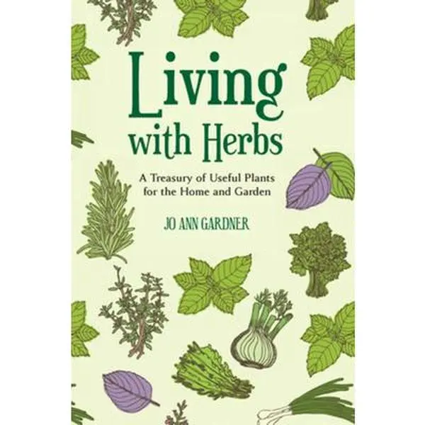 USED-Living with Herbs: A Treasury of Useful Plants for the Home and Garden by Jo Ann Gardner (Paperback)