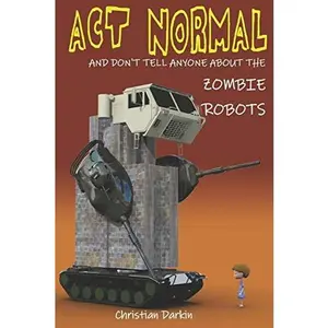 USED-Act Normal And Don't Tell Anyone About The Zombie Robots: Read it yourself chapter book for ages 6+ by Darkin, Christian (Paperback)