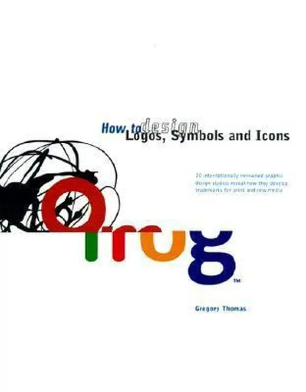 USED-How to Design Logos, Symbols & Icons: 24 Internationally Renowned Studios Reveal How They Develop Trademarks for Print and New Media by Gregory Thomas (Hardcover)