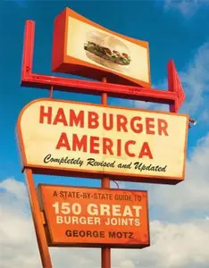 USED-Hamburger America: Completely Revised and Updated Edition: A State-by-State Guide to 150 Great Burger Joints by George Motz (Paperback)