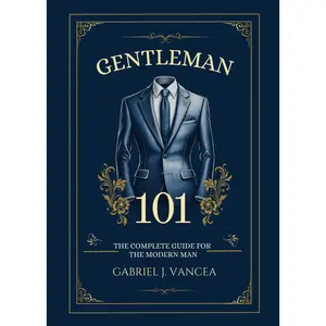Gentleman 101: The Complete Guide for the Modern Man