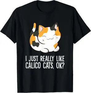 100% Cotton I Just Really Like Calico Cats, Ok? Funny Calico Cat Lover T-Shirt