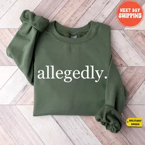 Allegedly Sweater Hoodie Tshirt, Funny Attorney Shirt, Gift for Women and Men (There are 3 options: Hoodie, Sweatshirt, T-shirt)