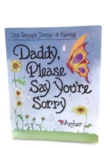 USED-Daddy, Please Say You're Sorry: One Woman's Journey of Healing by Amber (Paperback)