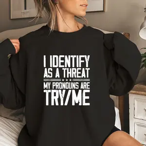 Women's Pronouns Printed Sweatshirt - "Try Me" Graphic, I Identify as a Threat Slogan, Casual Comfort Top