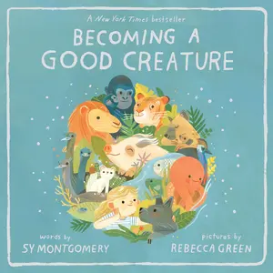 Becoming a Good Creature by Sy Montgomery||Rebecca Green [Paperback Book]