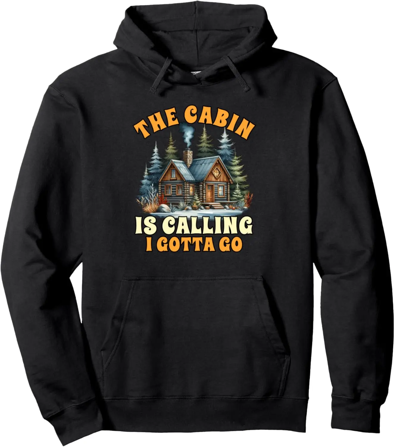 Cabin Life Logged Out Nature The Cabin Is Calling I Gotta Go Pullover Hoodie