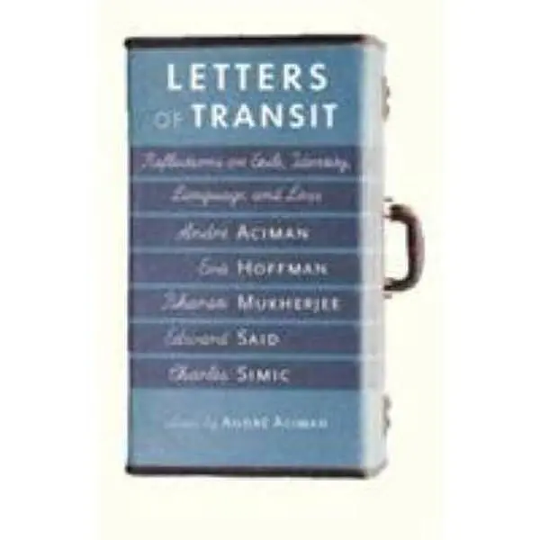 USED Book - Letters of Transit: Reflections on Exile, Identity, Language, and Loss by Aciman, Andre (Paperback) - english